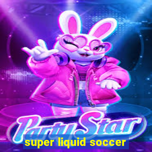 super liquid soccer